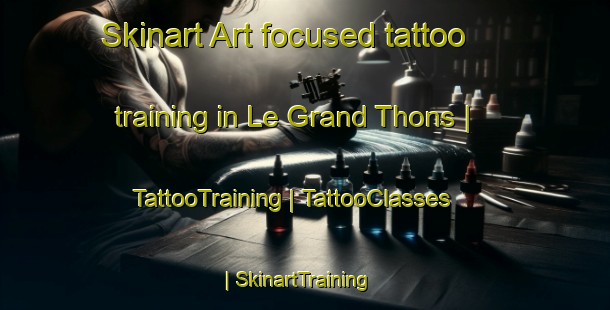 Skinart Art-focused tattoo training in Le Grand Thons | TattooTraining | TattooClasses | SkinartTraining-France